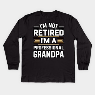 I'm not retired I'm a professional grandpa Kids Long Sleeve T-Shirt